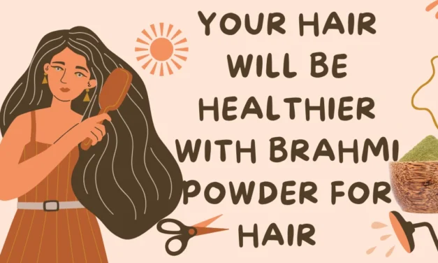Discover the Benefits of Brahmi Powder for Thicker, Fuller, and More Beautiful Hair