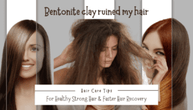Bentonite Clay Ruined My Hair – A Complete Guide to Restoring Moisture and Reviving Damaged Strands