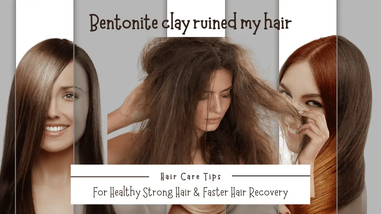 bentonite clay ruined my hair