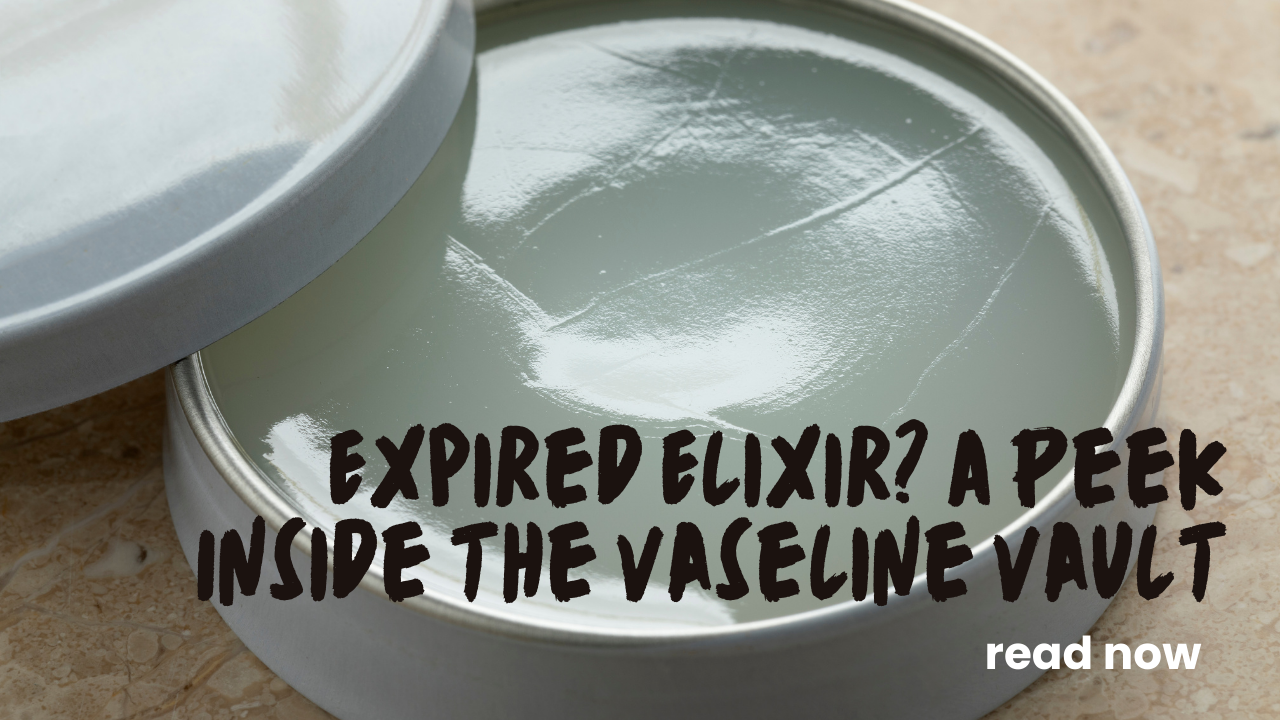 Does Vaseline Expire or Go Bad?