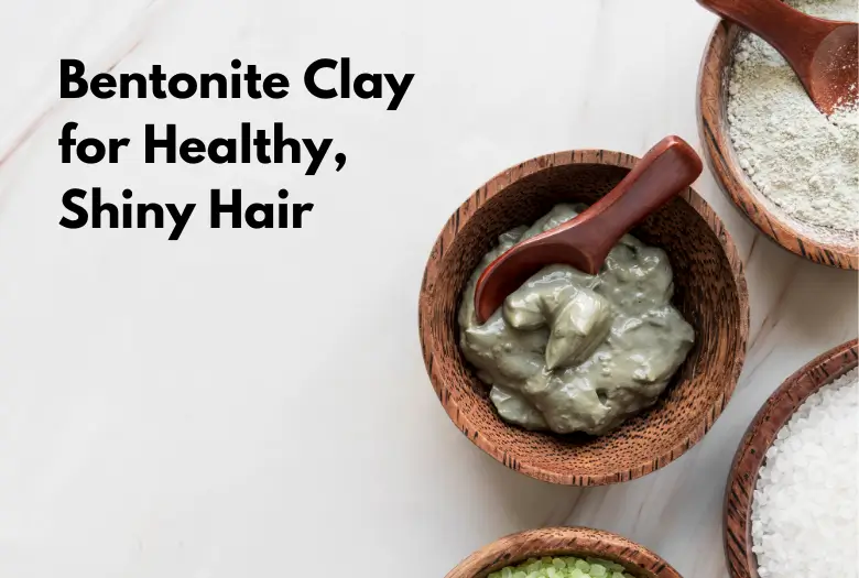 Bentonite Clay mixture for Healthy, Shiny Hair